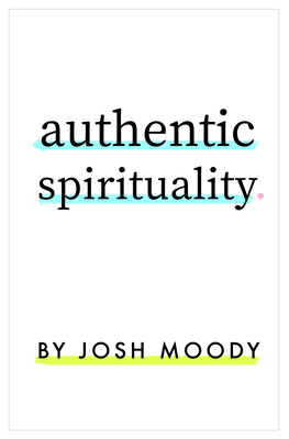 Authentic Spirituality - Moody, Josh