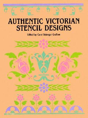 Authentic Victorian Stencil Designs - Grafton, Carol Belanger (Editor)