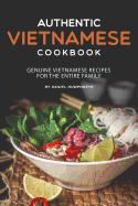 Authentic Vietnamese Cookbook: Genuine Vietnamese Recipes for the Entire Family