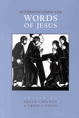 Authenticating the Words and the Activities of Jesus, Volume 1 Authenticating the Words of Jesus - Chilton, Bruce D, and Evans, Craig a (Editor)