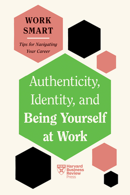 Authenticity, Identity, and Being Yourself at Work (HBR Work Smart Series) - Review, Harvard Business, and David, Susan, and Lavarry, Talisa