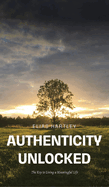 Authenticity Unlocked: The Key to Living a Meaningful Life