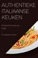 Authentieke Italiaanse Keuken: Proef de Smaak van Itali!