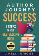 Author Journey Success: 7 Steps to Your Bestselling Book
