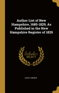 Author List of New Hampshire, 1685-1829, As Published in the New Hampshire Register of 1829