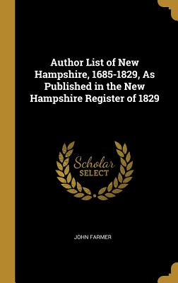 Author List of New Hampshire, 1685-1829, As Published in the New Hampshire Register of 1829 - Farmer, John