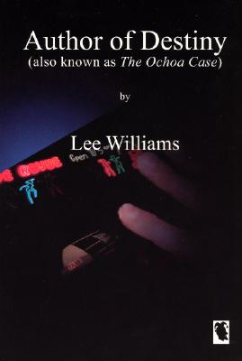 Author of Destiny: (The Ochoa Case) - Williams, Lee