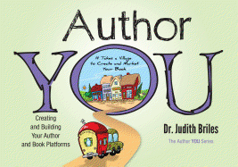 Author You: Creating and Building Your Author and Book Platforms