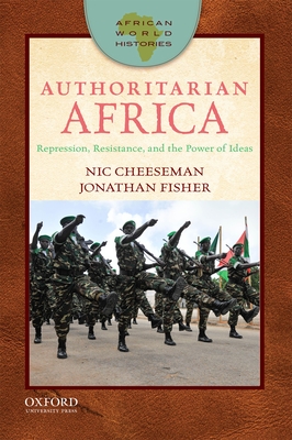 Authoritarian Africa: Repression, Resistance, and the Power of Ideas - Cheeseman, Nic, and Fisher, Jonathan