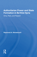 Authoritarian Power and State Formation in Ba`thist Syria: Army, Party, and Peasant