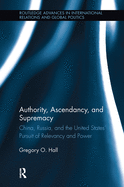 Authority, Ascendancy, and Supremacy: China, Russia, and the United States' Pursuit of Relevancy and Power