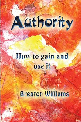 Authority: How to gain and use it - Corrigan, Paul (Editor), and Williams, Brenton