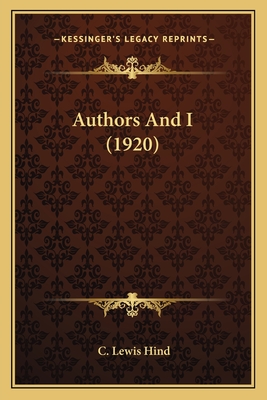 Authors and I (1920) - Hind, C Lewis