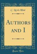 Authors and I (Classic Reprint)