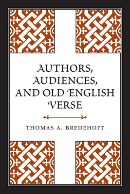 Authors, Audiences, and Old English Verse - Bredehoft, Thomas A