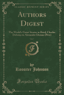 Authors Digest, Vol. 7: The World's Great Stories in Brief; Charles Dickens to Alexander Dumas (Pere) (Classic Reprint)