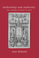 Authorship and Authority: The Writings of James VI and I