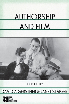 Authorship and Film - Gerstner, David A (Editor), and Staiger, Janet (Editor)