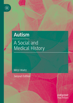 Autism: A Social and Medical History - Waltz, Mitzi
