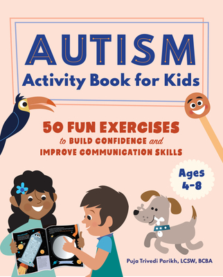 Autism Activity Book for Kids: 50 Fun Exercises to Build Confidence and Improve Communication Skills - Parikh, Puja Trivedi