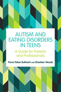 Autism and Eating Disorders in Teens: A Guide for Parents and Professionals