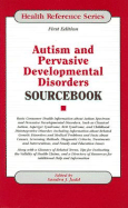 Autism and Pervasive Developmental Disorders Sourcebook: Basic Consumer Health Information about Autism Spectrum and Pervasive Development Disorders, Such as Classical Autism, Asperger Syndrome, Rett Syndrome, and Childhood Disintegrative Disorder... - Judd, Sandra J (Editor)