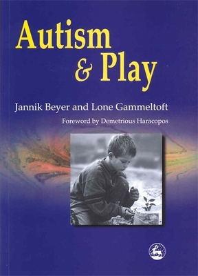 Autism and Play - Gammeltoft, Lone, and Beyer, Jannik