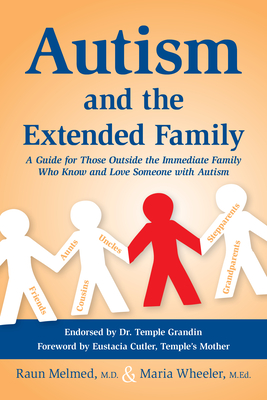 Autism and the Extended Family: A Guide for Those Outside the Immediate Family Who Know and Love Someone with Autism - Melmed, Raun, and Maria Wheeler, M Ed