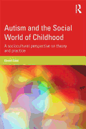 Autism and the Social World of Childhood: A sociocultural perspective on theory and practice