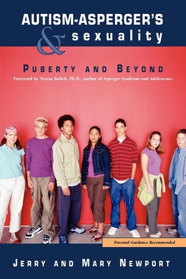 Autism-Asperger's & Sexuality: Puberty and Beyond - Newport, Jerry, and Newport, Mary, and Bolick, Teresa (Foreword by)