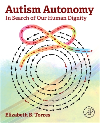 Autism Autonomy: In Search of Our Human Dignity - Torres, Elizabeth B