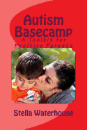 Autism Basecamp: A Positive Parent's Toolkit