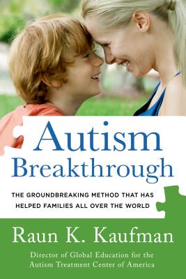 Autism Breakthrough: The Groundbreaking Method That Has Helped Families All Over the World - Kaufman, Raun K