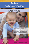 Autism Early Intervention: Fast Facts: A Guide That Explains the Evaluations, Diagnoses, and Treatments for Children with Autism Spectrum Disorders