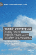 Autism in the Workplace: Creating Positive Employment and Career Outcomes for Generation a