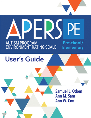 Autism Program Environment Rating Scale - Preschool/Elementary (Apers-Pe): User's Guide - Odom, Samuel L, and Sam, Ann, and Cox, Ann