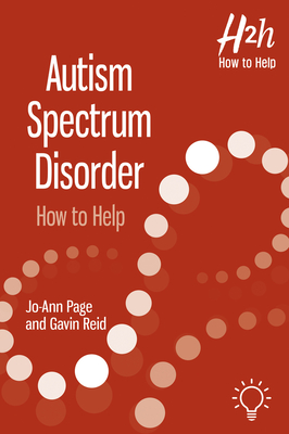 Autism Spectrum Disorder: How to Help - Page, Jo-Ann, and Reid, Gavin