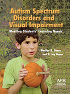 Autism Spectrum Disorders and Visual Impairment: Meeting Students' Learning Needs