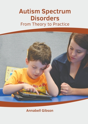 Autism Spectrum Disorders: From Theory to Practice - Gibson, Annabell (Editor)