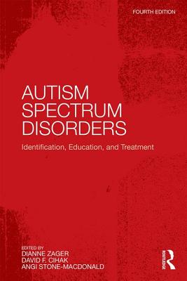 Autism Spectrum Disorders: Identification, Education, and Treatment - Stone-MacDonald, Angi (Editor), and Cihak, David F. (Editor), and Zager, Dianne (Editor)