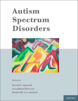 Autism Spectrum Disorders - Amaral, David (Editor), and Geschwind, Daniel (Editor), and Dawson, Geraldine (Editor)