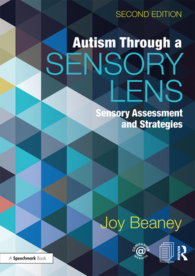 Autism Through a Sensory Lens: Sensory Assessment and Strategies - Beaney, Joy