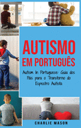 Autismo Em portugu?s/ Autism In Portuguese: Guia dos Pais para o Transtorno do Espectro Autista
