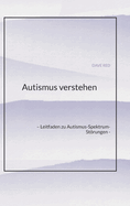 Autismus verstehen: - Leitfaden zu Autismus-Spektrum-Strungen -