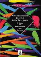 Autistic Spectrum Disorders in the Early Years: A Guide for Practitioners