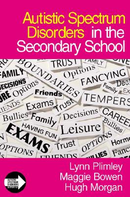 Autistic Spectrum Disorders in the Secondary School - Plimley, Lynn, Ms., and Bowen, Maggie