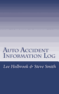 Auto Accident Information Log: Who Hit You? You Hit Who?