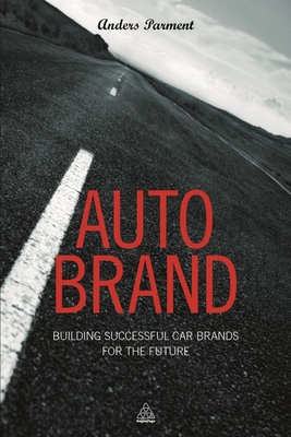 Auto Brand: Building Successful Car Brands for the Future - Parment, Anders