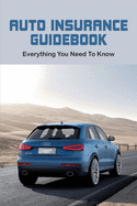 Auto Insurance Guidebook: Everything You Need To Know: Understand The Auto Claims Process