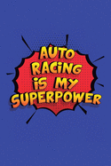 Auto Racing Is My Superpower: A 6x9 Inch Softcover Diary Notebook With 110 Blank Lined Pages. Funny Auto Racing Journal to write in. Auto Racing Gift and SuperPower Design Slogan